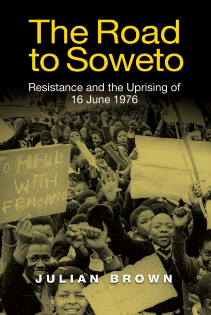 The Road to Soweto : Resistance and the Uprising of 16 June 1976, PDF eBook