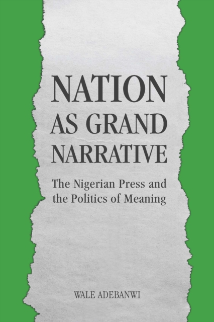 Nation as Grand Narrative : The Nigerian Press and the Politics of Meaning, PDF eBook