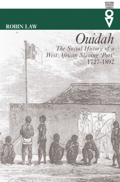 Ouidah : The Social History of a West African Slaving Port 1727-1892, EPUB eBook