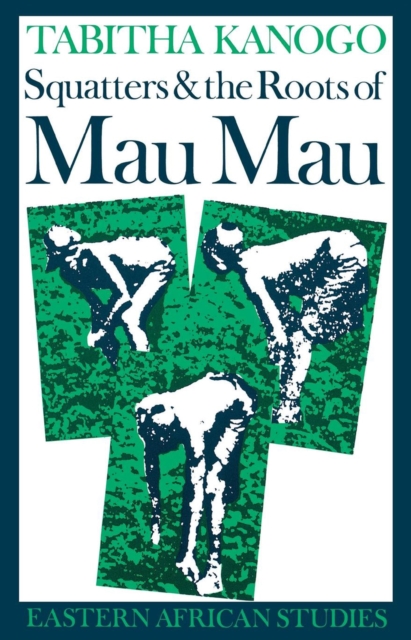 Squatters and the Roots of Mau Mau, 1905-63, EPUB eBook