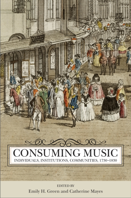Consuming Music : Individuals, Institutions, Communities, 1730-1830, PDF eBook