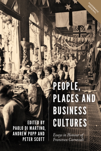 People, Places and Business Cultures : Essays in Honour of Francesca Carnevali, PDF eBook