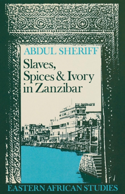 Slaves, Spices and Ivory in Zanzibar : Integration of an East African Commercial Empire into the World Economy, 1770-1873, PDF eBook