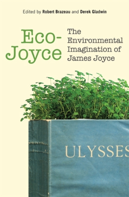 Eco-Joyce : The Environmental Imagination of James Joyce, Hardback Book