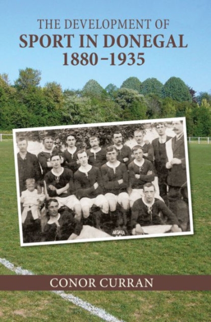 The Development of Sport in Donegal, 1880-1935, Hardback Book