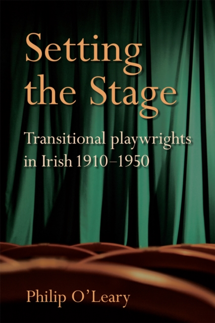 Setting the Stage : Transitional playwrights in Irish 1910-1950, EPUB eBook