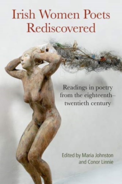 Irish Women Poets Rediscovered : Readings in poetry from the eighteenth-twentieth century, Hardback Book