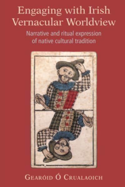 Engaging with Irish Vernacular Worldview : Narrative and ritual expression of native cultural tradition, Hardback Book