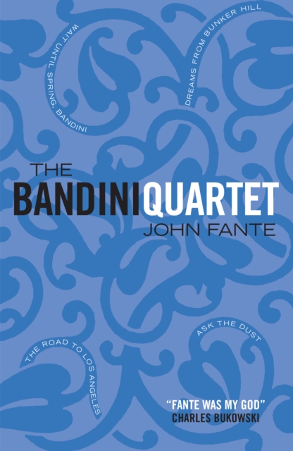 The Bandini Quartet : Wait Until Spring, Bandini: The Road to Los Angeles: Ask the Dust: Dreams from Bunker Hill, EPUB eBook