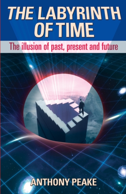 The Labyrinth of Time : The Illusion of Past, Present and Future, EPUB eBook
