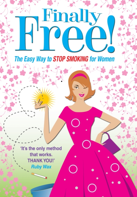 Finally Free! : The Easy Way for Women to Stop Smoking, EPUB eBook