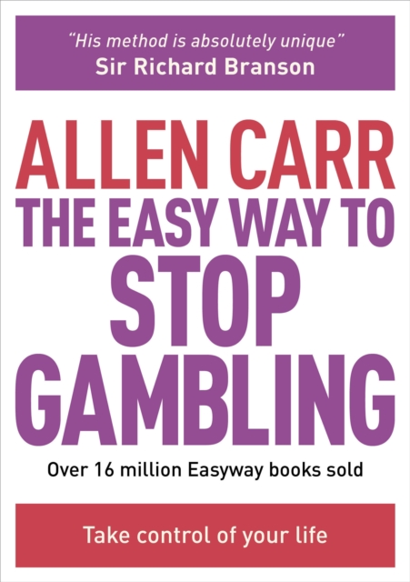 The Easy Way to Stop Gambling : Take Control of Your Life, Paperback / softback Book