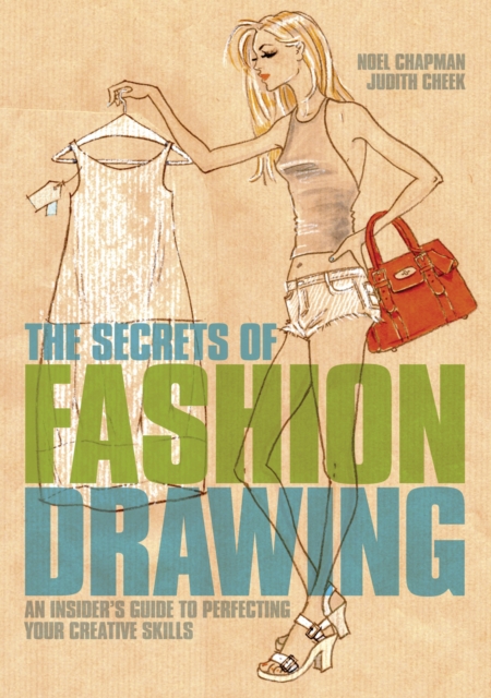The Secrets of Fashion Drawing : An Insiders Guide to Perfecting Your Creative Skills, Paperback / softback Book