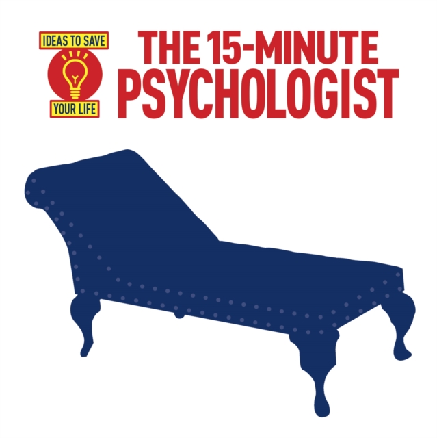 The 15-Minute Psychologist : Ideas to Save Your Life, Paperback / softback Book