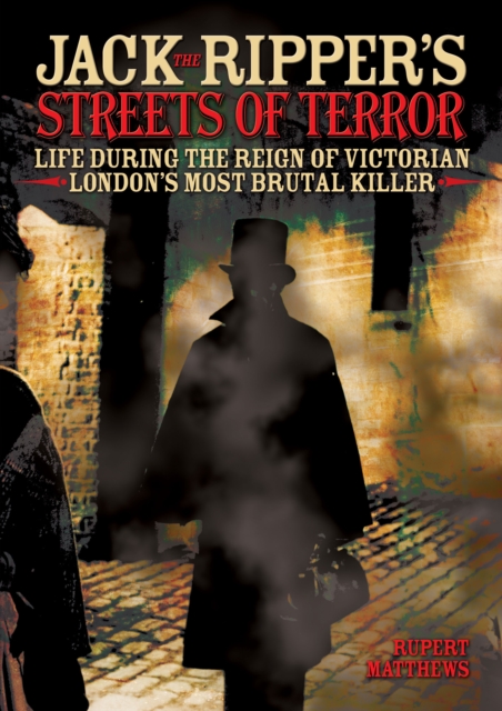 Jack the Ripper's Streets of Terror : Life During the Reign of Victorian London's Most Brutal Killer, EPUB eBook
