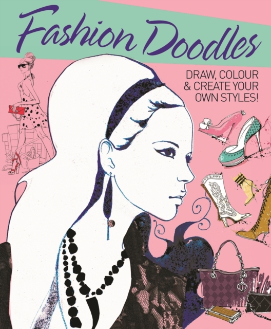 Fashion Doodles : Draw, Colour & Create Your Own Styles!, Paperback Book