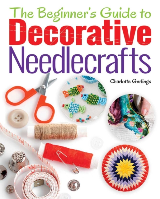 The Beginner's Guide to Decorative Needlecrafts, Paperback Book
