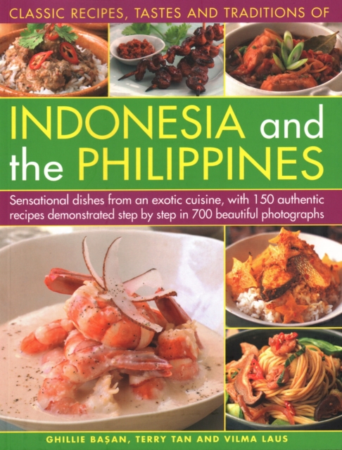 Indonesia and the Philippines, Classic Tastes and Traditions of : Sensational dishes from an exotic cuisine, with 150 authentic recipes demonstrated step by step in 700 beautiful photographs, Paperback / softback Book