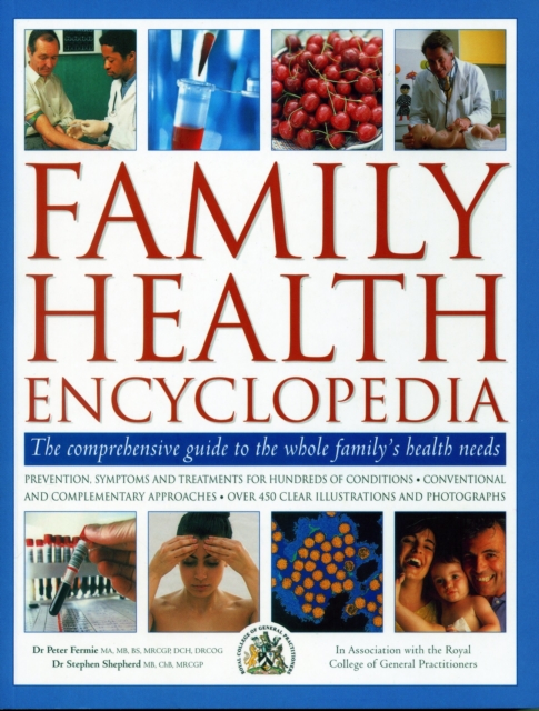 Family Health Encyclopedia : The comprehensive guide to the whole family's health needs; in association with the Royal College of General Practitioners: prevention, symptons and treatments for hundred, Paperback / softback Book
