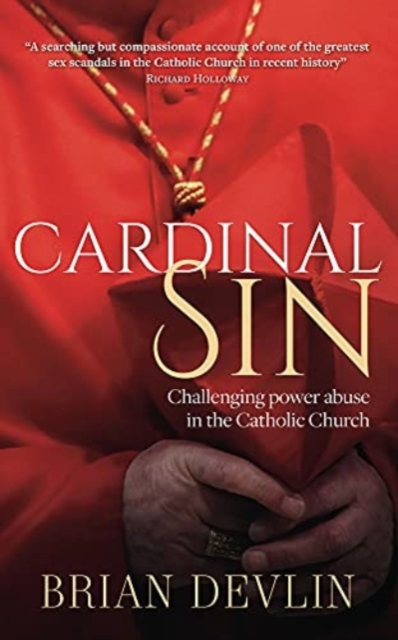 Cardinal Sin : Challenging power abuse in the Catholic Church, Paperback / softback Book
