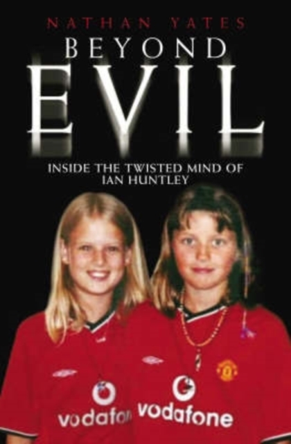 Beyond Evil - Inside the Twisted Mind of Ian Huntley, EPUB eBook