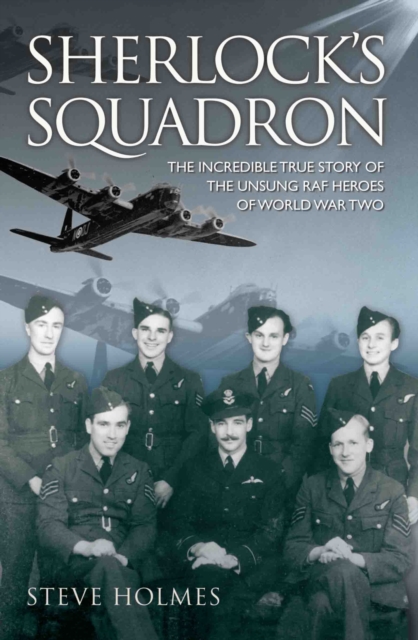Sherlock's Squadron - The Incredible True Story of the Unsung Heroes of World War Two, Paperback / softback Book