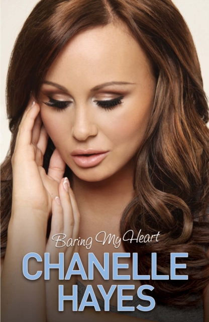 Chanelle Hayes : Baring My Heart, Hardback Book