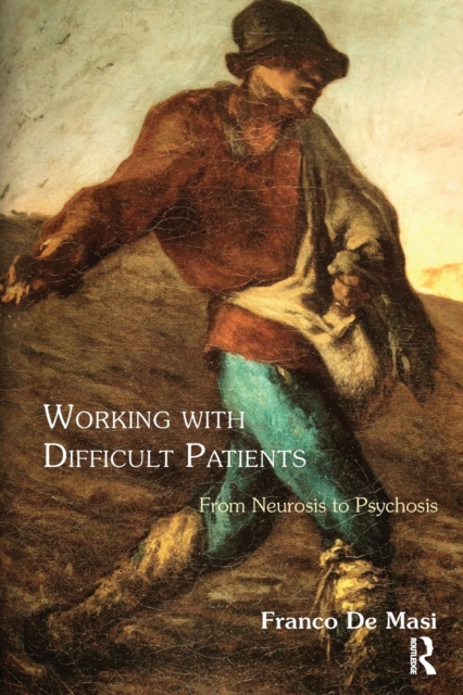 Working With Difficult Patients : From Neurosis to Psychosis, Paperback / softback Book