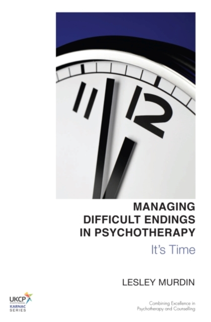 Managing Difficult Endings in Psychotherapy : It's Time, Paperback / softback Book