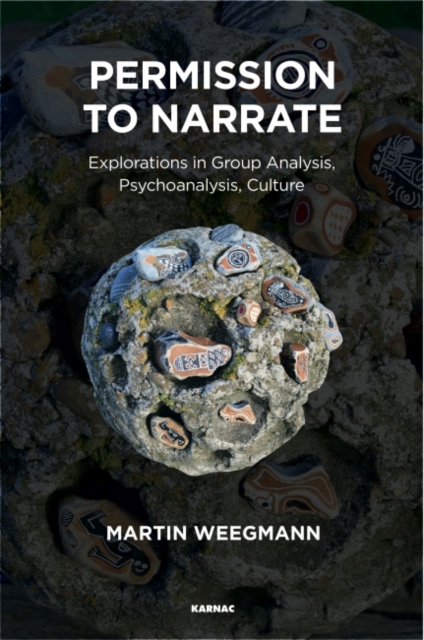 Permission to Narrate : Explorations in Group Analysis, Psychoanalysis, Culture, Paperback / softback Book