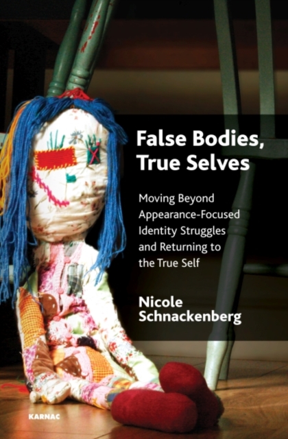 False Bodies, True Selves : Moving Beyond Appearance-Focused Identity Struggles and Returning to the True Self, Paperback / softback Book