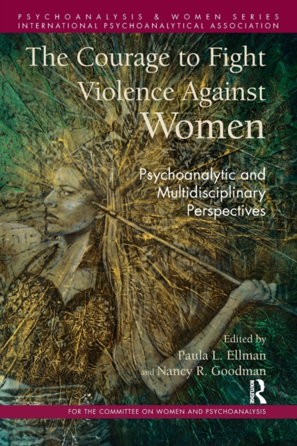 The Courage to Fight Violence Against Women : Psychoanalytic and Multidisciplinary Perspectives, Paperback / softback Book