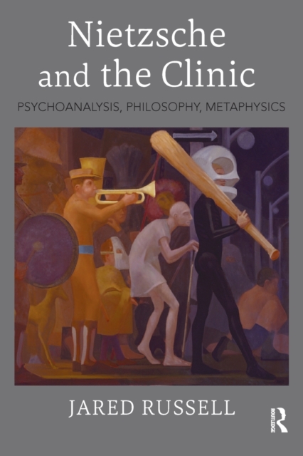 Nietzsche and the Clinic : Psychoanalysis, Philosophy, Metaphysics, Paperback / softback Book