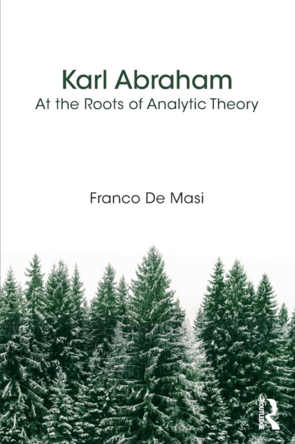 Karl Abraham : At the Roots of Analytic Theory, Paperback / softback Book