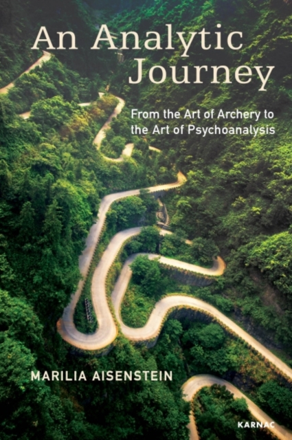 An Analytic Journey : From the Art of Archery to the Art of Psychoanalysis, Paperback / softback Book