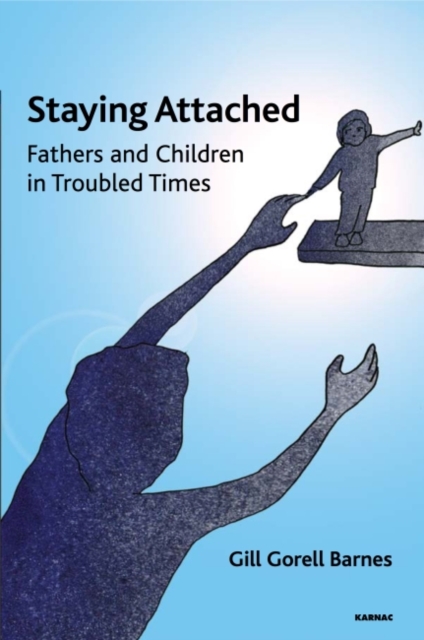 Staying Attached : Fathers and Children in Troubled Times, Paperback / softback Book