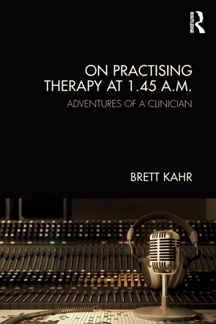On Practising Therapy at 1.45 A.M. : Adventures of a Clinician, Paperback / softback Book