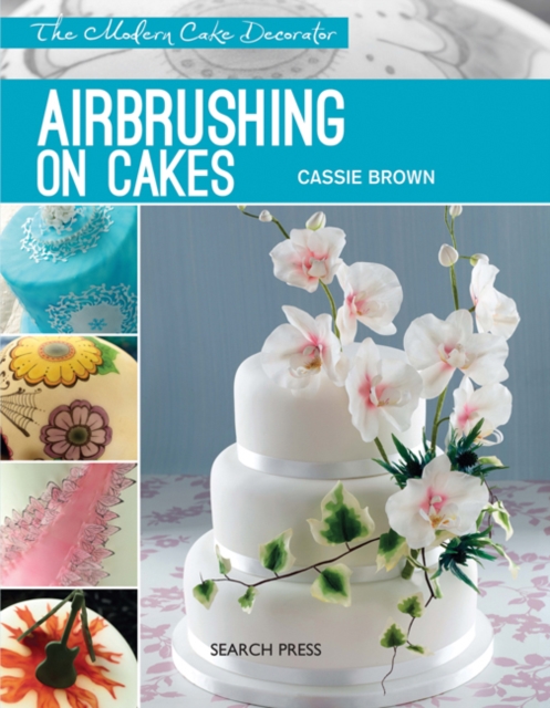 Modern Cake Decorator: Airbrushing on Cakes, Paperback / softback Book