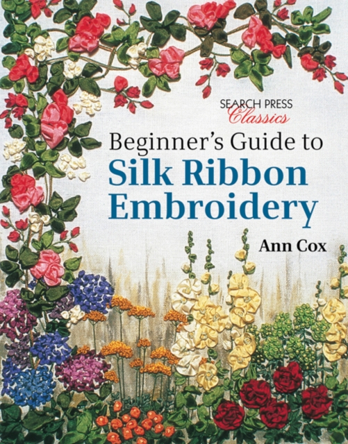 Beginner's Guide to Silk Ribbon Embroidery : Re-Issue, Paperback / softback Book