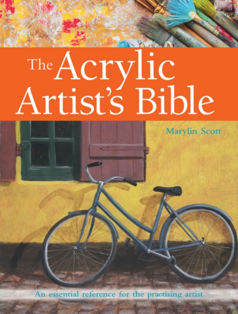 The Acrylic Artist's Bible : An Essential Reference for the Practising Artist, Paperback / softback Book