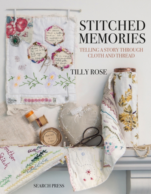 Stitched Memories : Telling a Story Through Cloth and Thread, Paperback / softback Book