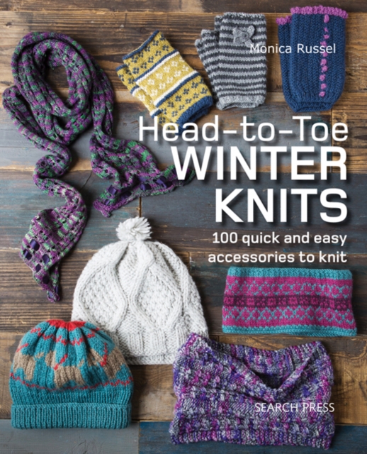 Head-to-Toe Winter Knits : 100 Quick and Easy Accessories to Knit, Paperback / softback Book