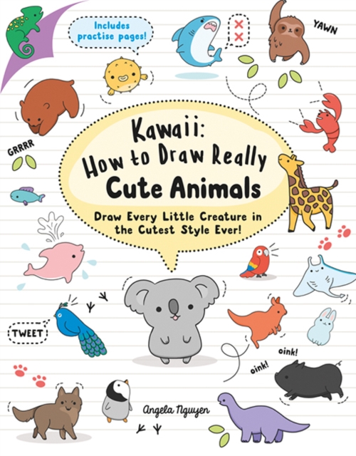 Kawaii: How to Draw Really Cute Animals : Draw Every Little Creature in the Cutest Style Ever!, Paperback / softback Book