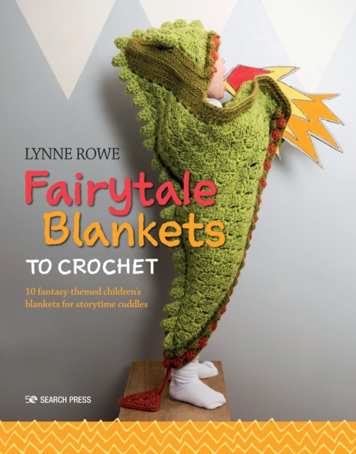 Fairytale Blankets to Crochet : 10 Fantasy-Themed Children's Blankets for Storytime Cuddles, Paperback / softback Book