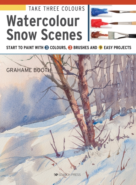 Take Three Colours: Watercolour Snow Scenes : Start to Paint with 3 Colours, 3 Brushes and 9 Easy Projects, Paperback / softback Book