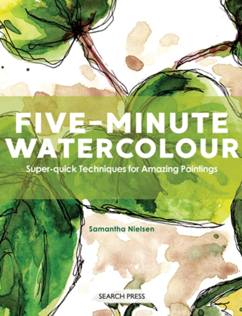 Five-Minute Watercolour : Super-Quick Techniques for Amazing Paintings, Paperback / softback Book