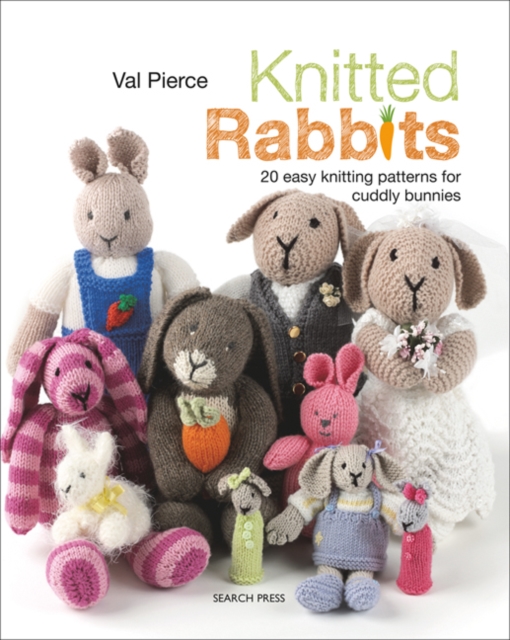 Knitted Rabbits : 20 Easy Knitting Patterns for Cuddly Bunnies, Paperback / softback Book