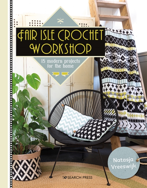 Fair Isle Crochet Workshop : 15 Modern Projects for the Home, Paperback / softback Book