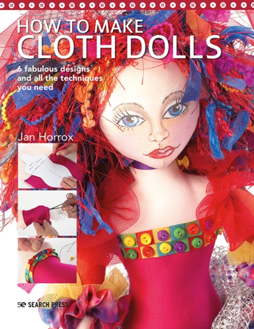 How to Make Cloth Dolls : 6 Fabulous Designs and All the Techniques You Need, Paperback / softback Book