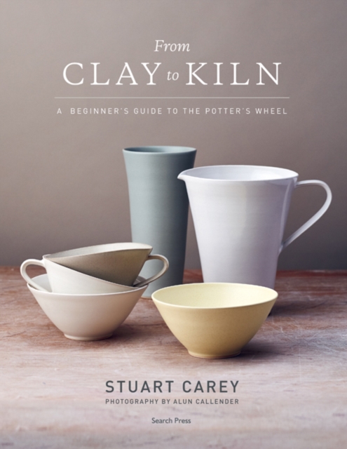 From Clay to Kiln : A Beginner’s Guide to the Potter’s Wheel, Paperback / softback Book
